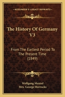 The History Of Germany V3: From The Earliest Period To The Present Time 1437333605 Book Cover