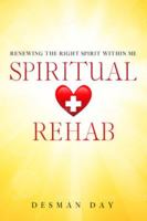 Spiritual Rehab: Renewing The Right Spirit Within Me 0578638460 Book Cover