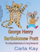 George Henry Bartholomew Pratt: The Exciting Misadventures of a Young Norway Rat B0BCKT13MC Book Cover