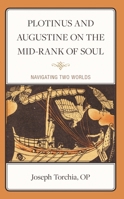 Plotinus and Augustine on the Mid-Rank of Soul: Navigating Two Worlds 1666928348 Book Cover