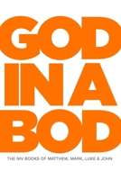 God In A Bod: The NIV Books of Matthew, Mark, Luke & John 1686382960 Book Cover