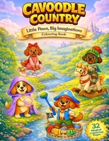 Cavoodle Country Little Paws Big Imaginations Colouring Book: A Whimsical Fantasy Dress-Up Colouring Book for Kids 3-8 1764814134 Book Cover