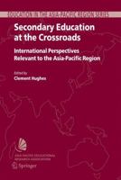 Secondary Education at the Crossroads: International Perspectives Relevant to the Asia-Pacific Region (Education in the Asia-Pacific Region: Issues, Concerns and Prospects) 1402046677 Book Cover