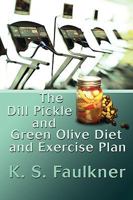 The Dill Pickle and Green Olive Diet and Exercise Plan 059548459X Book Cover