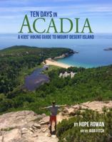 Ten Days in Acadia: A Kids' Hiking Guide to Mount Desert Island 1944762094 Book Cover