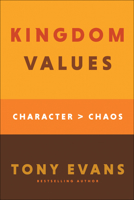 Kingdom Values: Character Over Chaos 0764238825 Book Cover