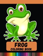 Frog Coloring Book: Perfect for Mindfulness During Self Isolation & Social Distancing B08R6PFRMN Book Cover