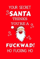 Your Secret Santa Thinks You're A Fuckwad Ho Fucking Ho: Funny Secret Santa Gag Gift Blank Lined Notebook Journal Novelty Christmas Gift Under 10 Dollars Office Colleagues Coworkers Gift 100 Pages 6 x 1710319798 Book Cover