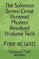 The Solomon Series: Great Pyramid Mystery Resolved (Volume Two): Free at last! 1797726552 Book Cover