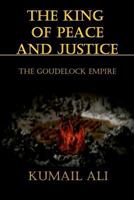 The King of Peace and Justice: Book One: The Goudelock Empire 1481187899 Book Cover