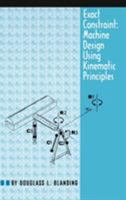 Exact Constraint: Machine Design Using Kinematic Processing 0791800857 Book Cover