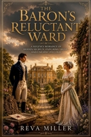 The Baron's Reluctant Ward: A Regency Romance of Hidden Secrets, Enduring Trust, and Unexpected Love (The Guardians of Ravenshollow) B0HB46TWGX Book Cover
