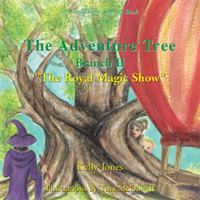 The Adventure Tree, Book II: The Royal Magic Show 1413474489 Book Cover