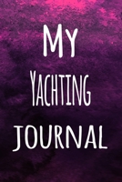 My Yachting Journal: The perfect way to record your hobby - 6x9 119 page lined journal! 1696244528 Book Cover