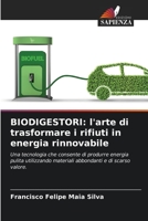 BIODIGESTORI: l'arte di trasformare i rifiuti in energia rinnovabile: Una tecnologia che consente di produrre energia pulita utilizzando materiali abbondanti e di scarso valore. 6206108449 Book Cover