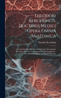 Theodori Kerckringii, Doctoris Medici Opera Omnia Anatomica: Continentia Specilegium Anatomicum, Osteogeniam Foetuum, Nec Non Anthropogeniae ... Aeri Incisis Illustrata 1021023787 Book Cover