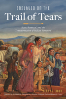 Enslaved on the Trail of Tears: Race, Removal and the Transformation of Indian Territory (American Heritage) 1467171549 Book Cover