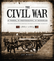 The Civil War: In Words, In Photographs, In Memoriam: 1861-1865 1780973640 Book Cover