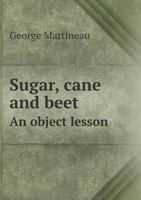 Sugar, Cane and Beet an Object Lesson 5518432925 Book Cover