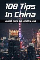 108 Tips In China: Business, Travel, And Culture In China: Cultural Tips For Doing Business In China B09BGF8TM4 Book Cover