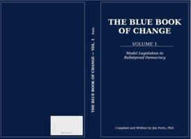 The Blue Book of Change VOL 1: Model Legislation to Bulletproof Democracy (Model Legislation for Change) 173415361X Book Cover