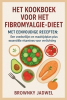Het kookboek voor het fibromyalgiedieet met eenvoudige recepten: Een voedsellijst en maaltijdplan plus essentiële vitamines voor verlichting (Dutch Edition) B0FR8VH9QR Book Cover