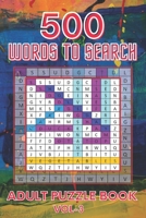 500 Words to Search Adult Puzzle Book Vol-3: Relaxing Word Search Puzzle Book for Adult, Men, Women, Boys, Girls, Seniors and Elderly to Get Stress-free with Hours of Fun. B08LT3PXHX Book Cover