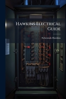 Hawkins Electrical Guide: Questions, Answers & Illustrations; a Progressive Course of Study for Engineers, Electricians, Students and Those Desiring ... a Practical Treatise, Volumes 7-8 1143968344 Book Cover