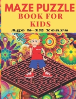 Maze puzzle book for kids age 8-12: An amazing fun and challenging maze activity book for kids (mazes for smart kids). B0898WHV3R Book Cover