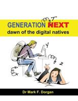 Generation Next: Dawn of the Digital Natives 1544178913 Book Cover