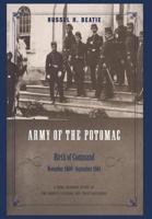 The Army of the Potomac: Birth of Command, November 1860-September 1861 0306811413 Book Cover