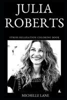 Julia Roberts Stress Relaxation Coloring Book (Julia Roberts Stress Relaxation Coloring Books) 169116030X Book Cover