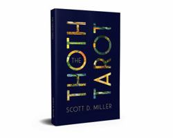 The Thoth Tarot: Descriptions, Correspondences, Symbols, and Interpretations 0996662421 Book Cover