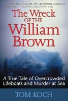 The Wreck of the William Brown: A True Tale of Overcrowded Lifeboats and Murder at Sea 0071456317 Book Cover