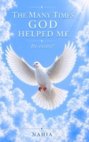 THE MANY TIMES GOD HELPED ME. HE EXISTS!! 1966693338 Book Cover