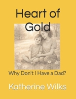 Heart of Gold: Why Don't I Have a Dad? B0GHFGRFMZ Book Cover