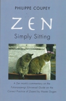 Zen Simply Sitting: A Zen Monk's Commentary On The Fukanzazengi by Master Dogen 1890772615 Book Cover