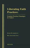 Liberating Faith Practices: Feminist Practical Theologies in Context 9042900032 Book Cover