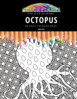 OCTOPUS: AN ADULT COLORING BOOK: An Awesome Octopus Coloring Book For Adults B08GRLGH9T Book Cover