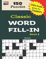 Classic WORD FILL-IN Book 3 (150 Brain Exercise Games in Large Print: Word Fill-ins) 1726630625 Book Cover