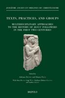 Texts, Practices, and Groups. Multidisciplinary Approaches to the History of Jesus' Followers in the First Two Centuries: First Annual Meeting of Bertinoro (2-4 October 2014) 2503569013 Book Cover