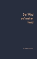 Der Wind auf meiner Hand: 77 englische und amerikanische Liebesgedichte, ausgewählt und übersetzt von Frank Freimuth 3384501616 Book Cover