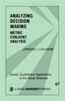 Analyzing Decision Making: Metric Conjoint Analysis (Quantitative Applications in the Social Sciences) 0803927576 Book Cover