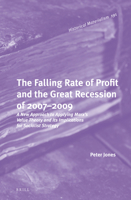 The Falling Rate of Profit and the Great Recession of 2007-2009 A New Approach to Applying Marxs Value Theory and Its Implications for Socialist Strategy 9004325336 Book Cover
