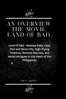 AN OVERVIEW THE MOVIE LAND OF BAD: Land Of Bad - Release Date, Cast, Plot and More Info, High-Flying Tensions, Remote Rescues, and Aerial Intrigues ... (An Overview of the Latest Movies in 2024) B0CTQQ1S9S Book Cover