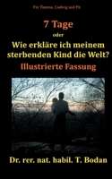 Sieben Tage: Wie erkläre ich meinem sterbenden Kind die Welt 3753441872 Book Cover