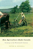 How Agriculture Made Canada: Farming in the Nineteenth Century 0773540652 Book Cover