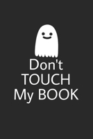 Don't touch my book: Lined journal for Women and men and girls 120 pages 6*9 1676708952 Book Cover