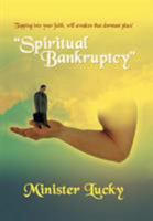 Spiritual Bankruptcy: Tapping Into Your Faith, Will Awaken That Dormant Place 1410711919 Book Cover