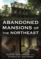 Abandoned Mansions of the Northeast (Abandoned Union) 1634995457 Book Cover